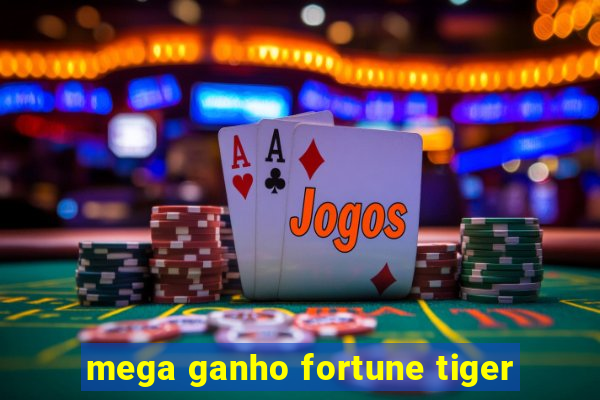 mega ganho fortune tiger